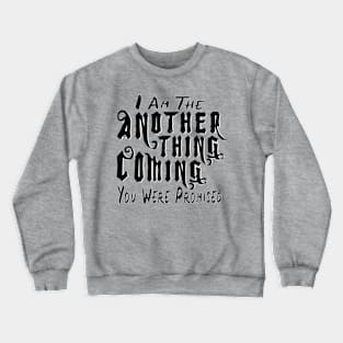 Another Thing Coming You Were Promised Crewneck Sweatshirt